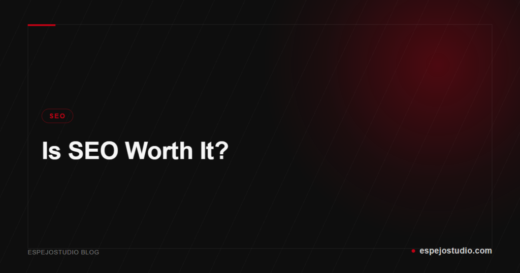 Is SEO Worth It? - Espejostudio Blog